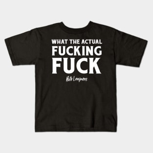 What The Actual Fucking Fuck. Kids T-Shirt